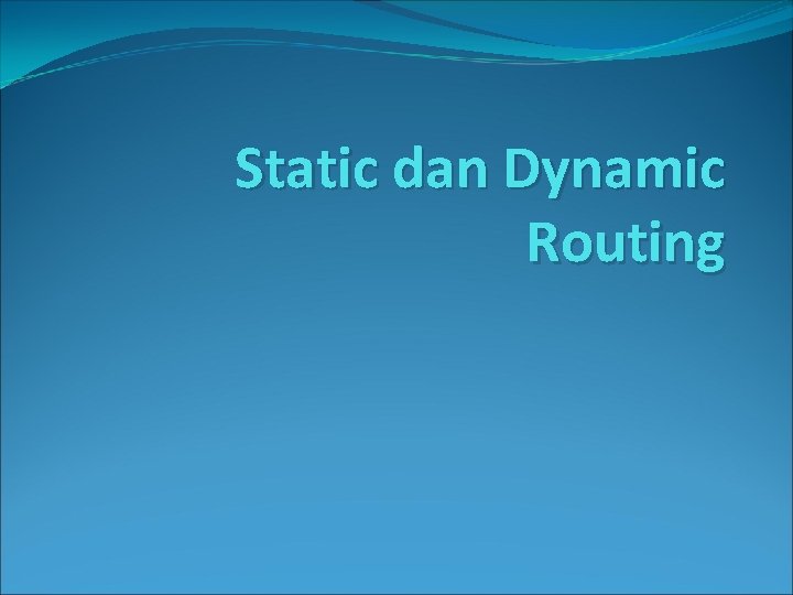 Static dan Dynamic Routing 