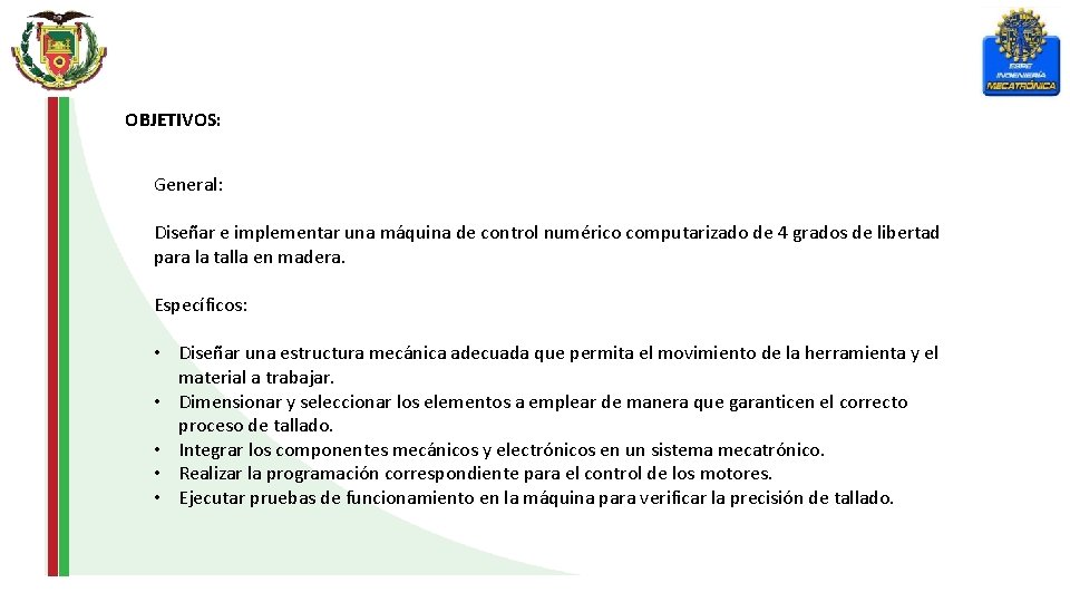 OBJETIVOS: General: Diseñar e implementar una máquina de control numérico computarizado de 4 grados