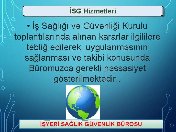 İSG Hizmetleri • İş Sağlığı ve Güvenliği Kurulu toplantılarında alınan kararlar ilgililere tebliğ edilerek,