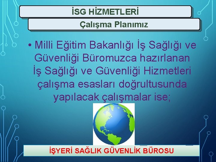 İSG HİZMETLERİ Çalışma Planımız • Milli Eğitim Bakanlığı İş Sağlığı ve Güvenliği Büromuzca hazırlanan