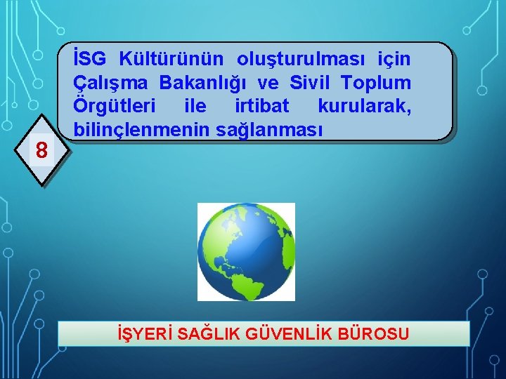 8 İSG Kültürünün oluşturulması için Çalışma Bakanlığı ve Sivil Toplum Örgütleri ile irtibat kurularak,