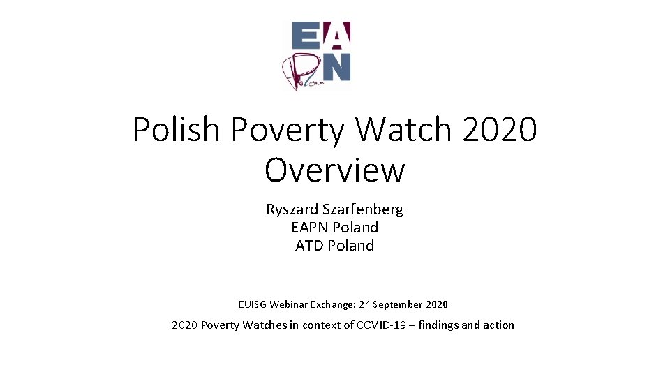 Polish Poverty Watch 2020 Overview Ryszard Szarfenberg EAPN Poland ATD Poland EUISG Webinar Exchange: