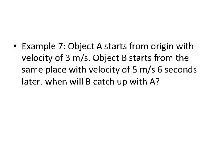  • Example 7: Object A starts from origin with velocity of 3 m/s.