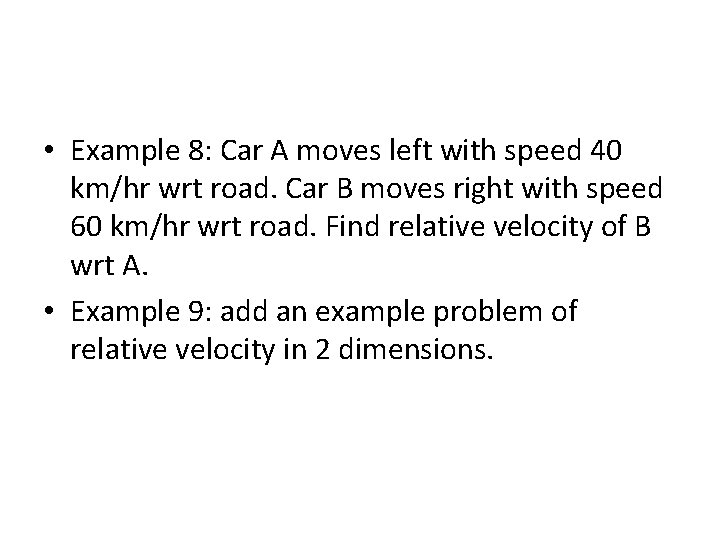  • Example 8: Car A moves left with speed 40 km/hr wrt road.