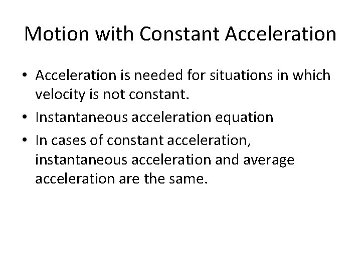 Motion with Constant Acceleration • Acceleration is needed for situations in which velocity is