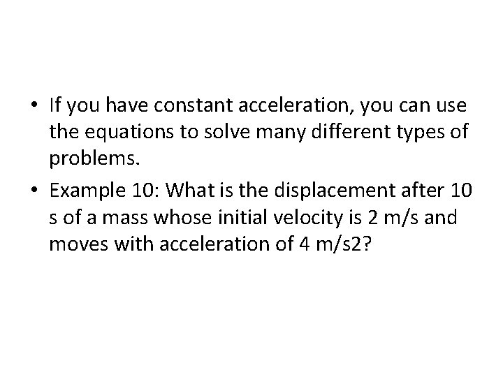  • If you have constant acceleration, you can use the equations to solve