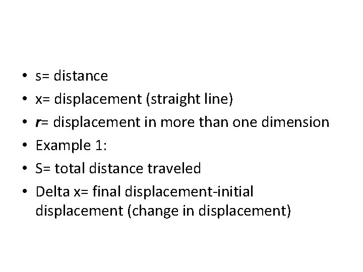  • • • s= distance x= displacement (straight line) r= displacement in more