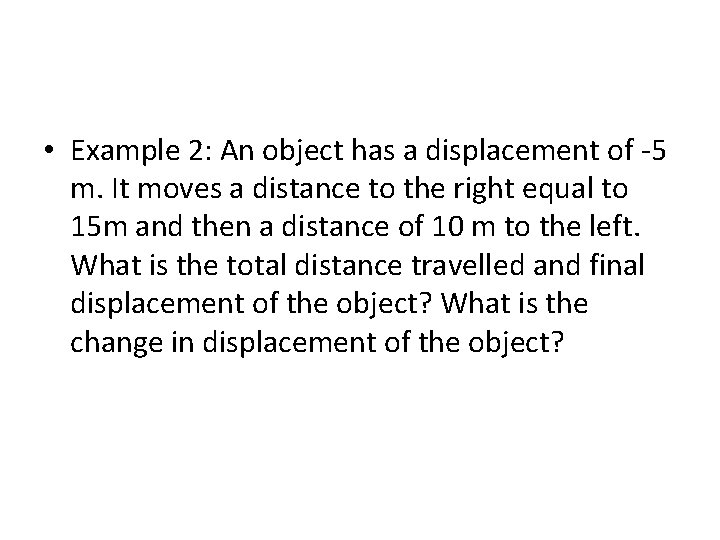  • Example 2: An object has a displacement of -5 m. It moves