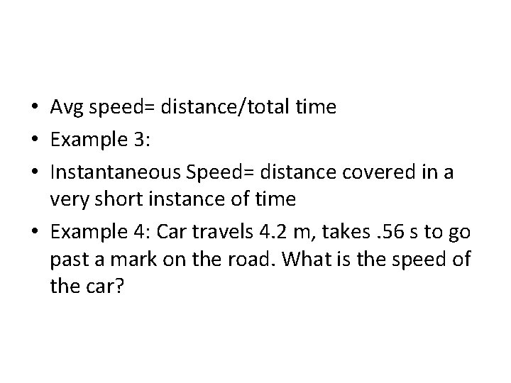  • Avg speed= distance/total time • Example 3: • Instantaneous Speed= distance covered