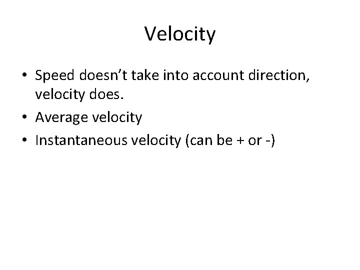 Velocity • Speed doesn’t take into account direction, velocity does. • Average velocity •