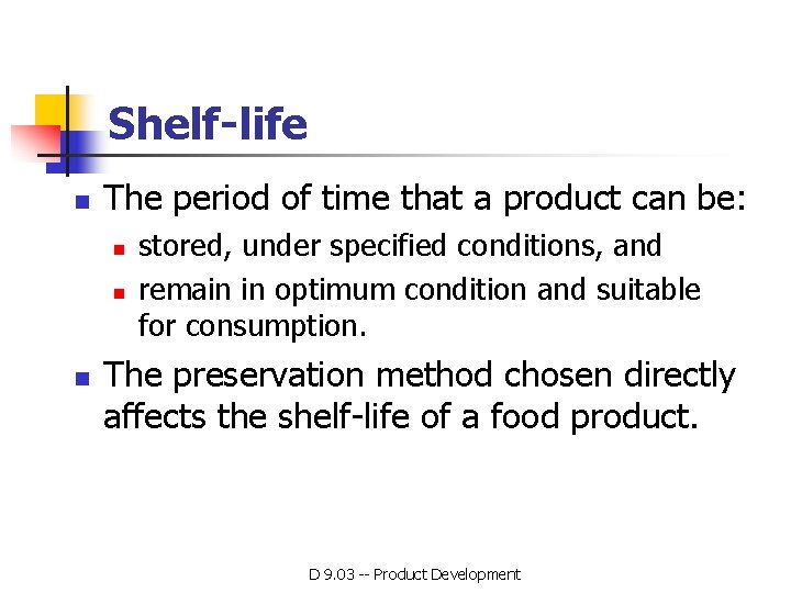 Shelf-life n The period of time that a product can be: n n n Shelf-life n The period of time that a product can be: n n n