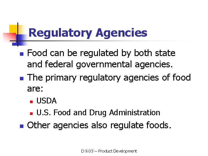 Regulatory Agencies n n Food can be regulated by both state and federal governmental Regulatory Agencies n n Food can be regulated by both state and federal governmental