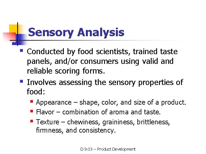 Sensory Analysis § § Conducted by food scientists, trained taste panels, and/or consumers using Sensory Analysis § § Conducted by food scientists, trained taste panels, and/or consumers using