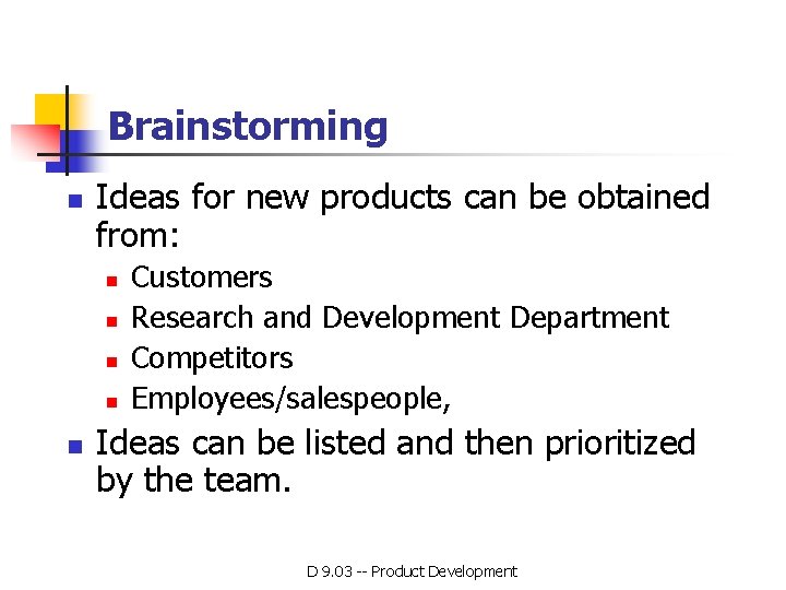 Brainstorming n Ideas for new products can be obtained from: n n n Customers Brainstorming n Ideas for new products can be obtained from: n n n Customers