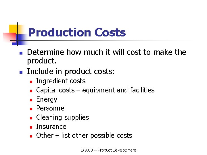 Production Costs n n Determine how much it will cost to make the product. Production Costs n n Determine how much it will cost to make the product.