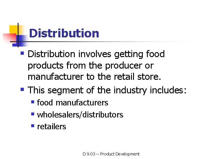 Distribution § Distribution involves getting food products from the producer or manufacturer to the Distribution § Distribution involves getting food products from the producer or manufacturer to the