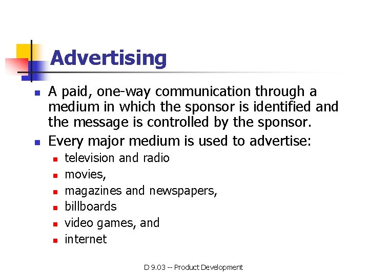 Advertising n n A paid, one-way communication through a medium in which the sponsor Advertising n n A paid, one-way communication through a medium in which the sponsor