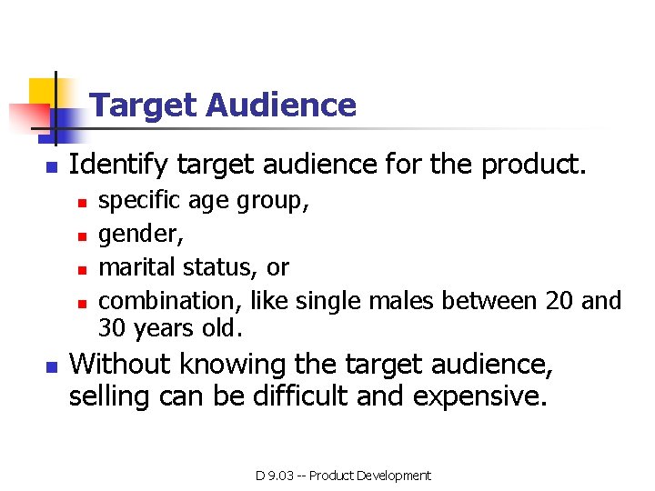Target Audience n Identify target audience for the product. n n n specific age Target Audience n Identify target audience for the product. n n n specific age