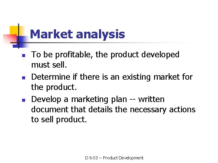 Market analysis n n n To be profitable, the product developed must sell. Determine Market analysis n n n To be profitable, the product developed must sell. Determine