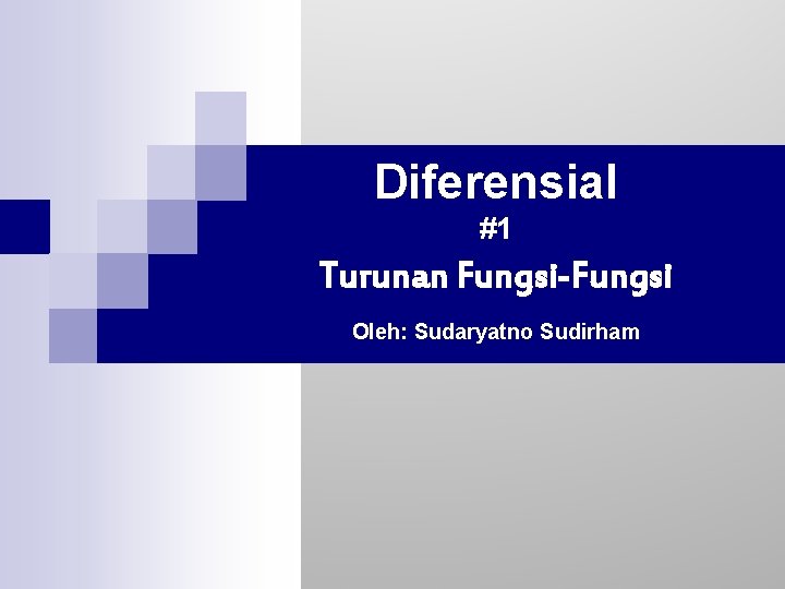 Diferensial #1 Turunan Fungsi-Fungsi Oleh: Sudaryatno Sudirham 