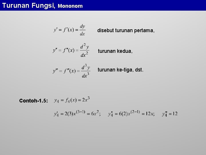 Turunan Fungsi, Mononom disebut turunan pertama, turunan kedua, turunan ke-tiga, dst. Contoh-1. 5: 