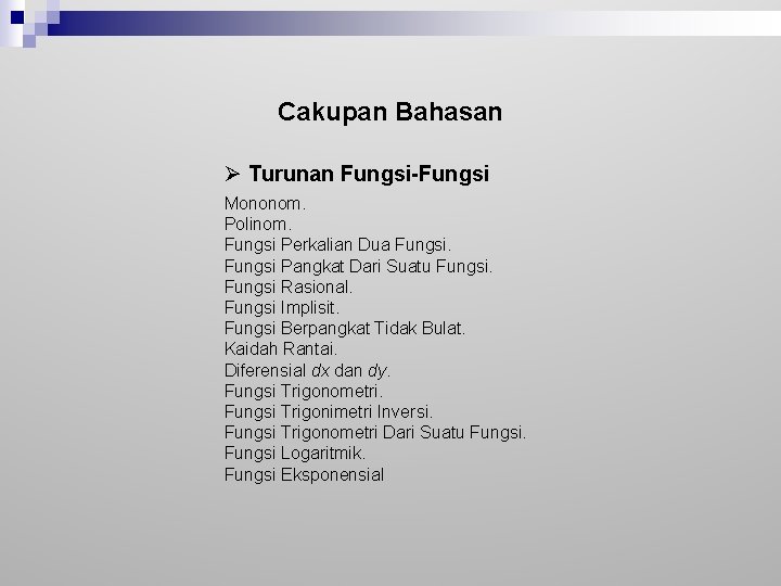 Cakupan Bahasan Ø Turunan Fungsi-Fungsi Mononom. Polinom. Fungsi Perkalian Dua Fungsi Pangkat Dari Suatu