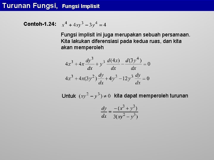 Turunan Fungsi, Fungsi Implisit Contoh-1. 24: Fungsi implisit ini juga merupakan sebuah persamaan. Kita Turunan Fungsi, Fungsi Implisit Contoh-1. 24: Fungsi implisit ini juga merupakan sebuah persamaan. Kita