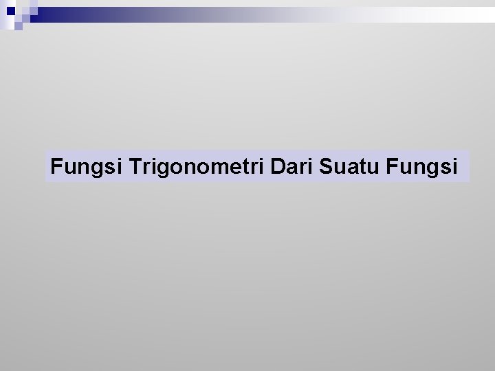 Fungsi Trigonometri Dari Suatu Fungsi Fungsi Trigonometri Dari Suatu Fungsi