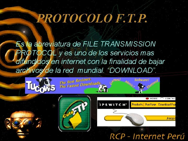 PROTOCOLO F. T. P. Es la abreviatura de FILE TRANSMISSION PROTOCOL y es uno