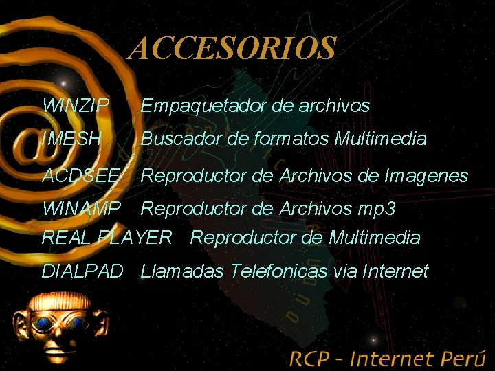 ACCESORIOS WINZIP Empaquetador de archivos IMESH Buscador de formatos Multimedia ACDSEE Reproductor de Archivos