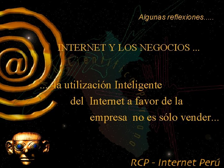 Algunas reflexiones. . . INTERNET Y LOS NEGOCIOS. . . . la utilización Inteligente