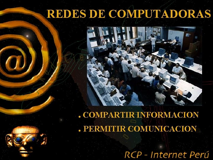 REDES DE COMPUTADORAS . COMPARTIR INFORMACION. PERMITIR COMUNICACION 