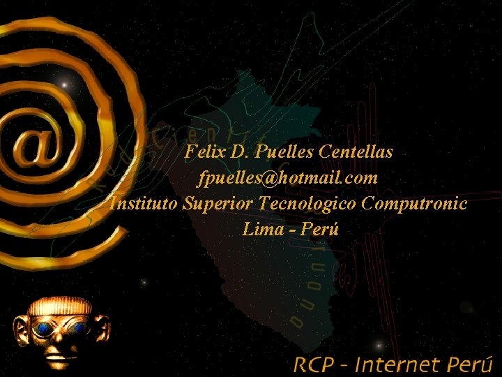 Felix D. Puelles Centellas fpuelles@hotmail. com Instituto Superior Tecnologico Computronic Lima - Perú 