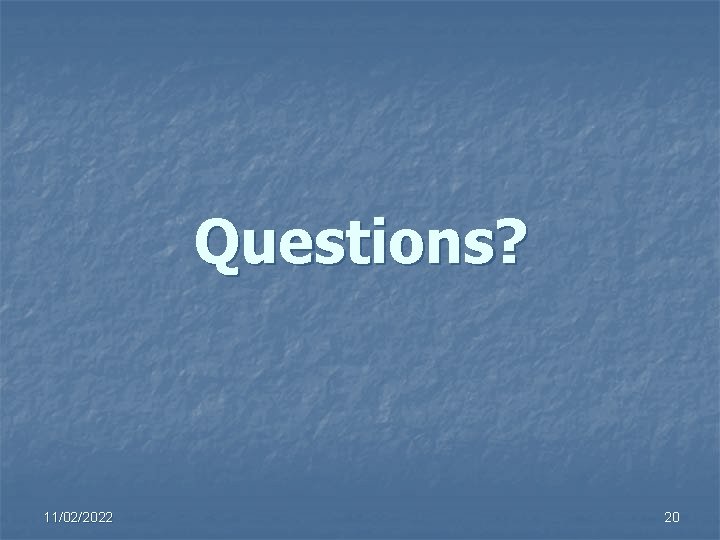 Questions? 11/02/2022 20 