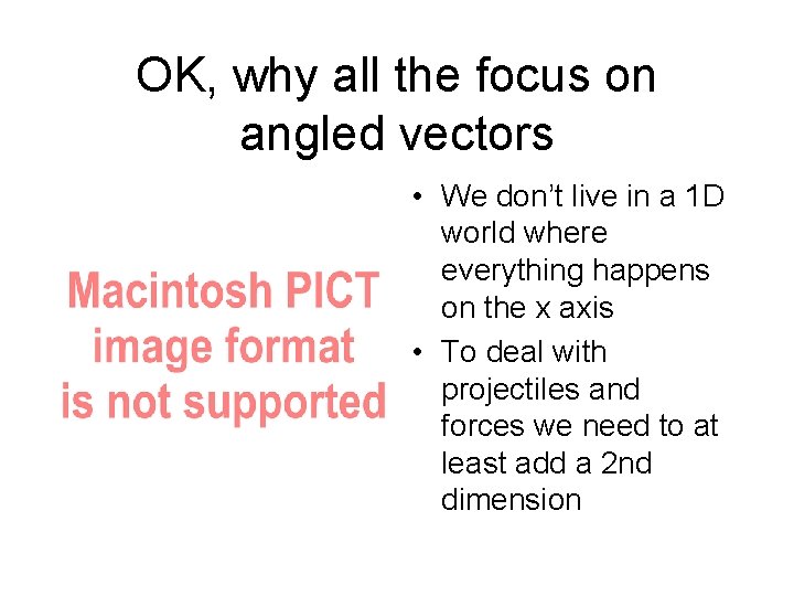 OK, why all the focus on angled vectors • We don’t live in a