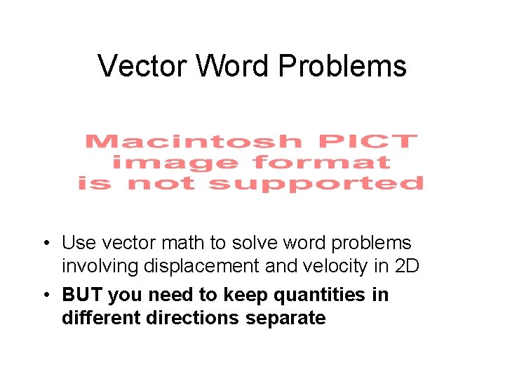 Vector Word Problems • Use vector math to solve word problems involving displacement and