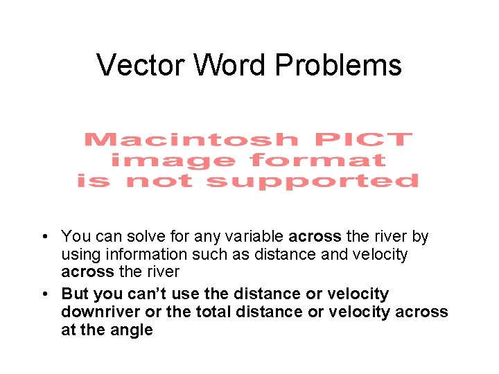 Vector Word Problems • You can solve for any variable across the river by
