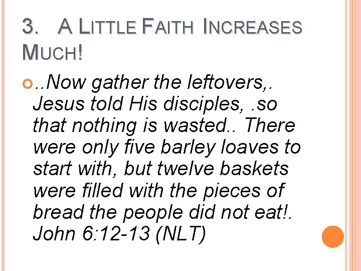 3. A LITTLE FAITH INCREASES MUCH! . . Now gather the leftovers, . Jesus