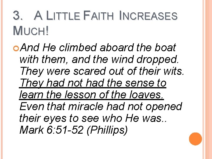 3. A LITTLE FAITH INCREASES MUCH! And He climbed aboard the boat with them,