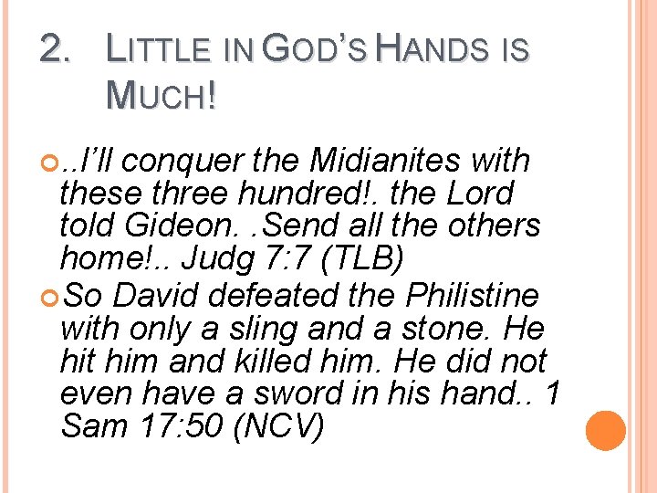 2. LITTLE IN GOD’S HANDS IS MUCH! . . I’ll conquer the Midianites with