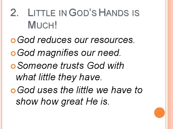 2. LITTLE IN GOD’S HANDS IS MUCH! God reduces our resources. God magnifies our