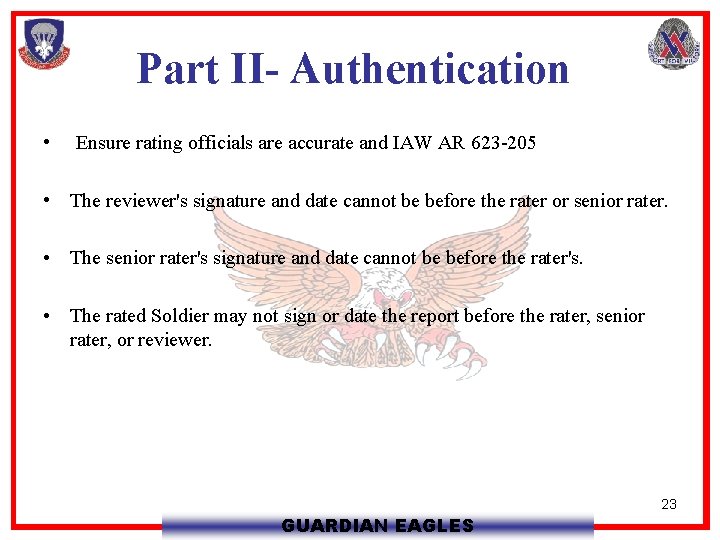 Part II- Authentication • Ensure rating officials are accurate and IAW AR 623 -205