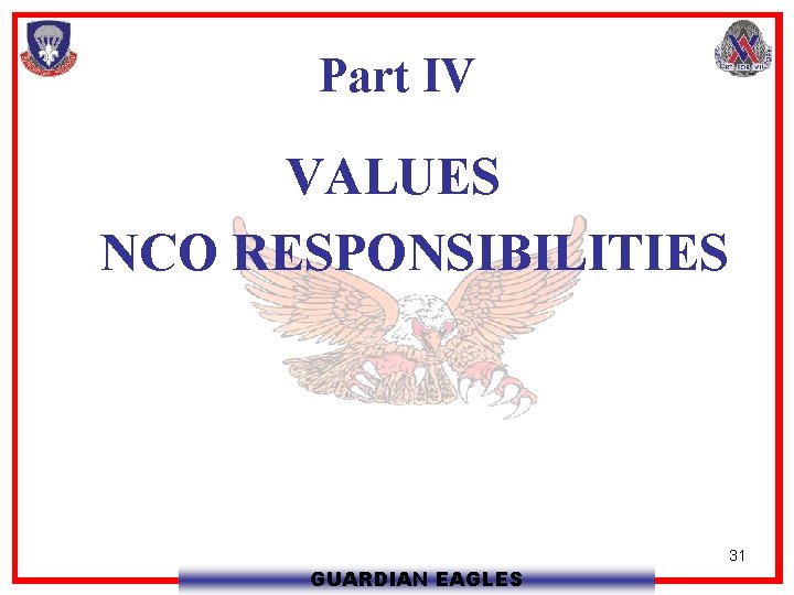 Part IV VALUES NCO RESPONSIBILITIES GUARDIAN EAGLES 31 