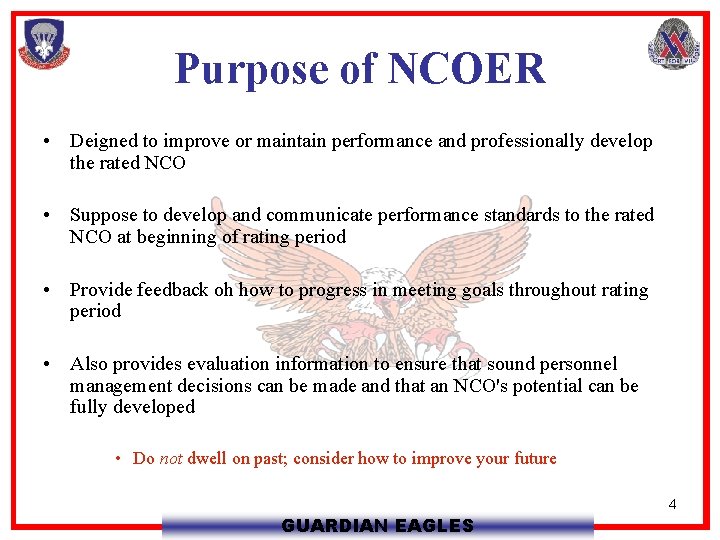 Purpose of NCOER • Deigned to improve or maintain performance and professionally develop the
