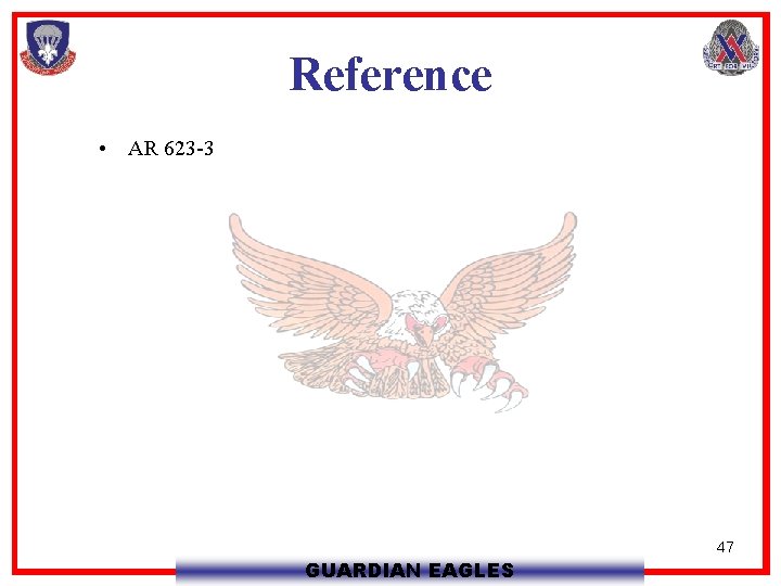 Reference • AR 623 -3 GUARDIAN EAGLES 47 