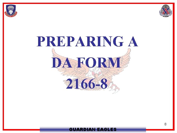 PREPARING A DA FORM 2166 -8 GUARDIAN EAGLES 8 