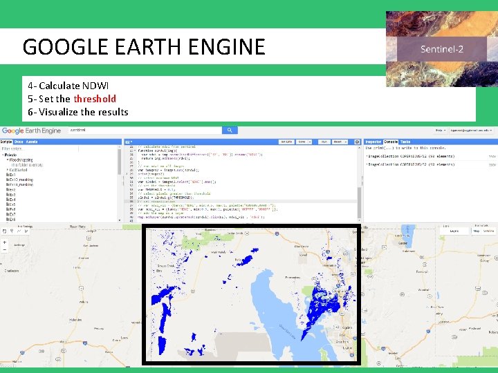 GOOGLE EARTH ENGINE 4 - Calculate NDWI 5 - Set the threshold 6 -