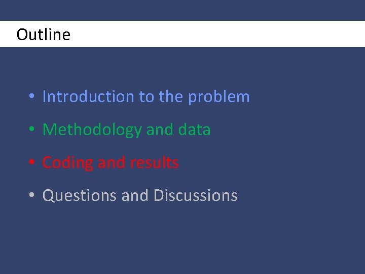 Outline • Introduction to the problem • Methodology and data • Coding and results