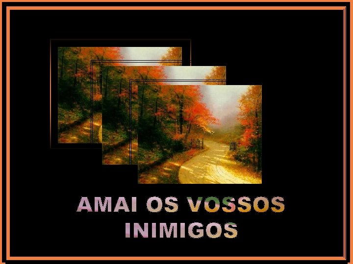 AMAI OS VOSSOS INIMIGOS 