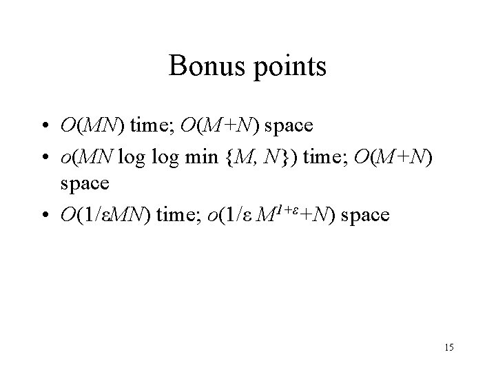 Bonus points • O(MN) time; O(M+N) space • o(MN log min {M, N}) time;